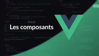 Apprendre Vue.js : Les composants