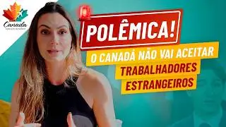 ANÚNCIO POLÊMICO: O CANADÁ VAI REDUZIR A OFERTA DE TRABALHO PARA ESTRANGEIROS