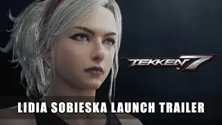 TEKKEN 7 – Lidia Sobieska Launch Trailer