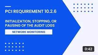 PCI Requirement 10.2.6 – Initialization, Stopping, or Pausing of the Audit Logs