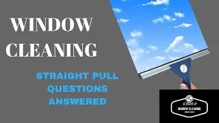 Window Cleaning - Straight pull questions answered