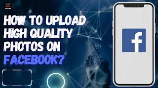 How to Upload High Quality Photos on Facebook?