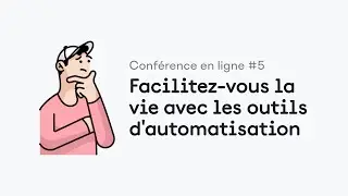 Conférence en ligne #5 : facilitez-vous la vie avec les outils d'automatisation