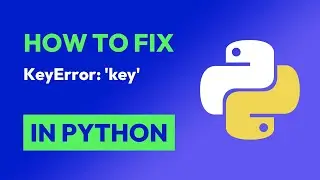 How to fix KeyError: 'key' in Python