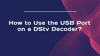 How to Use the USB Port on a DStv Decoder?