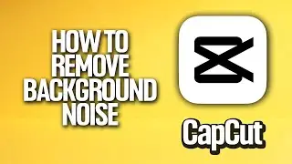 How To Remove Background Noise In CapCut Tutorial