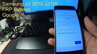 Samsung a3 a310f 2016 Frp Bypass Google Гугл Аккаунт Android 7.0 NRD90M/A310FXXU3CQLI 3 загрузчик