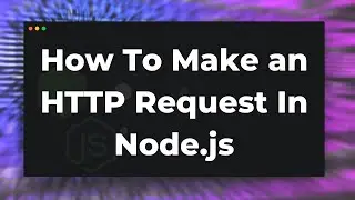 How To Make an HTTP Request In Node.js Tutorial