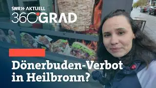 Dönerladen-Obergrenze in Heilbronn? | SWR Aktuell 360 Grad