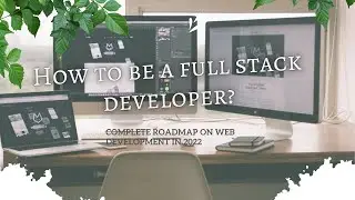 How to start web development in 2022? Roadmap to become a fullstack developer | The complete guide