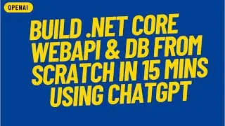 Creating a .NET Core Web API and Database Design from Scratch using ChatGPT | OpenAI | LSC