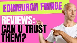 Edinburgh Fringe 2023: Unveiling the Truth Behind Reviews - Should You Trust Them?