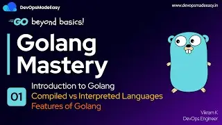 Introduction to Golang | Compiled vs Interpreted Languages | Features of Go