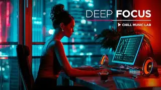 Chill Music for Work — Deep Focus Mix for Programming, Coding