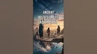 Ancient Beliefs on Life After Death