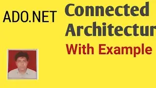 Connected Architecture In ADO.NET With Example| ADO.NET Connected Architecture