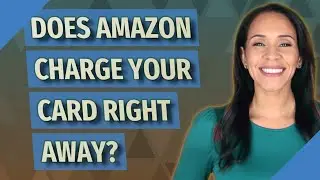 Does Amazon charge your card right away?