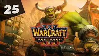 Warcraft 3 Reforged Часть 25 Орда Прохождение кампании