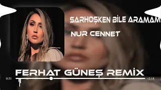 Nur Cennet - Artık Sarhoşken Bile Aramam ( Ferhat Güneş Remix )