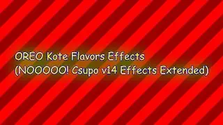 OREO Kote Flavors Effects (NOOOOO! Csupo v14 Effects Extended)