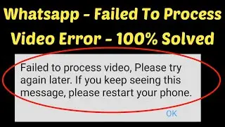 Whatsapp Failed to process Video or Video/Images not Sending Problem Fix