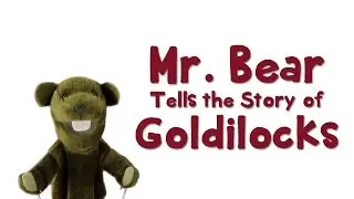 Mr Bear tells the story of Goldilocks and the Three Bears - Fairy Tales