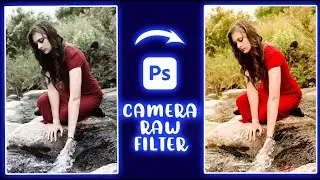 Magic of Camera Raw Filter in Photoshop