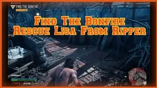 Find The Bonfire - Rescue Lisa From Ripper - Days Gone