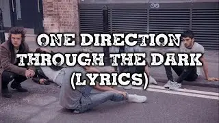 One Direction - Through The Dark (Lyrics)