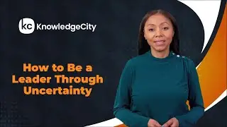 How to Be a Leader Through Uncertainty - Introduction | Knowledgecity