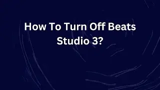 How To Turn Off Beats Studio 3?