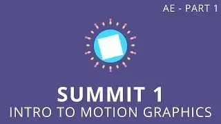 Summit 1.1 - Intro to Motion Graphics - After Effects