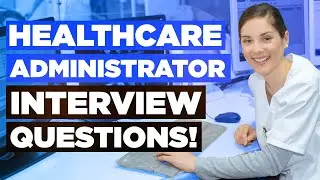 HEALTHCARE ADMINISTRATOR INTERVIEW QUESTIONS & ANSWERS! (How to Pass a Healthcare Admin Interview!)