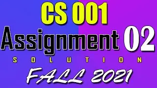 CS001 Assignment 2 Solution Fall 2021 | CS001 Assignment 2 Solution 2021