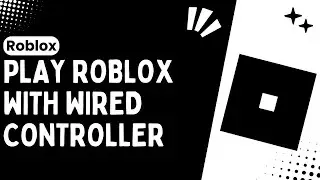 How to Play Roblox with a Wired Controller: An Easy & Best Guide - 2024