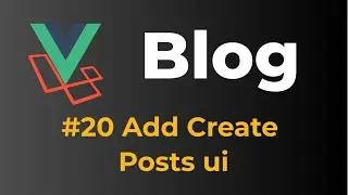 Laravel 9 & Vue 3 Blog with Sanctum authentication #20 Add create posts UI