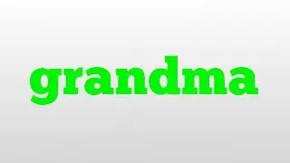 grandma meaning and pronunciation