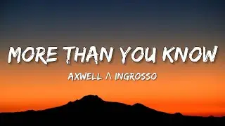 Axwell Λ Ingrosso - More Than You Know (Lyrics)