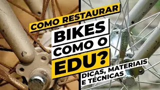 Como restaurar bikes? Dicas, técnicas e produtos que o Edu usa. Pedaleria