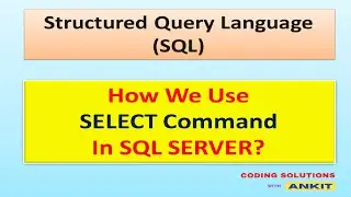 SQL SERVER - HOW WE USE SELECT COMMAND IN SQL SERVER - TUTORIAL 1