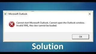 Solution | Cannot start Microsoft outlook. Cannot open the outlook window. Invalid xml | [ Resolved]