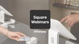 Square Webinars: Afterpay