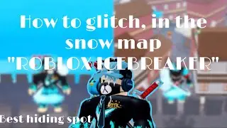 “ROBLOX ICEBREAKER” How to glitch in the snow map (Best hiding spot)