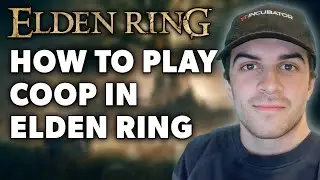 How to Play Coop In Elden Ring (Full 2024 Guide)