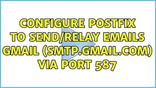 Configure Postfix to send/relay emails Gmail (smtp.gmail.com) via port 587