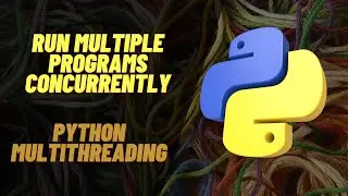 Run Multiple Programs Concurrently | Python Multithreading