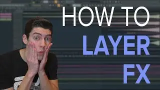 How to LAYER FX | Create UNIQUE Effects For Your Songs