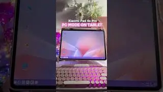 PC MODE on Tablet Xiaomi Pad 6 pro 