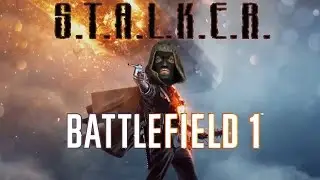 S.T.A.L.K.E.R. + Battlefield 1 ► Trailer  (озвучка S.T.A.L.K.E.R.)