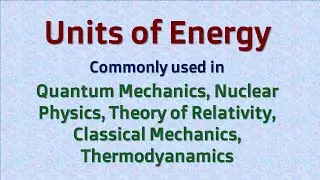 Units Of Energy - Commonly used in Quantum Mechanics | Nuclear Physics | Relativistic Mechanics |HEP